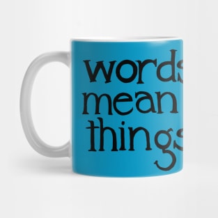 words mean things. Mug